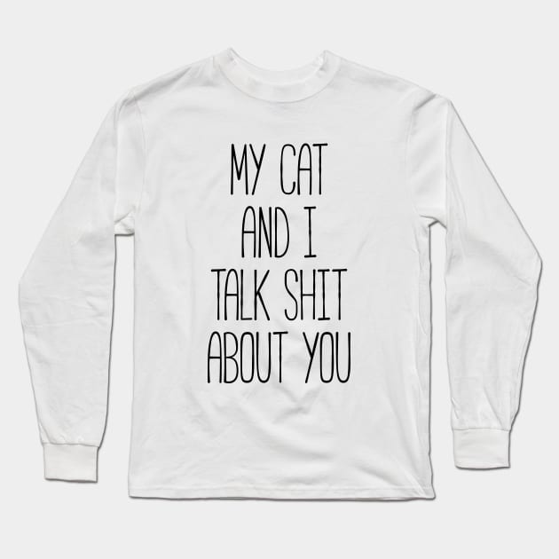 MY CAT AND I TALK SHIT ABOUT YOU Funny Pet Long Sleeve T-Shirt by RedYolk